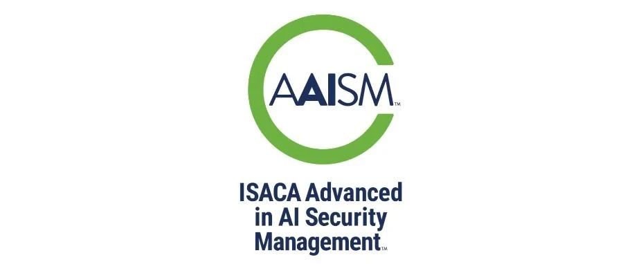 ISACA Blog | 从CISM到AAISM：驾驭人工智能安全的新范式